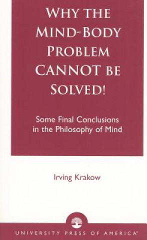 Buch Why the Mind-Body Problem CANNOT Be Solved! Irving Krakow