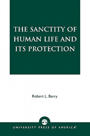 Könyv Sanctity of Human Life and its Protection Robert Laurence Barry