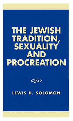 Kniha Jewish Tradition, Sexuality and Procreation Lewis D. Solomon