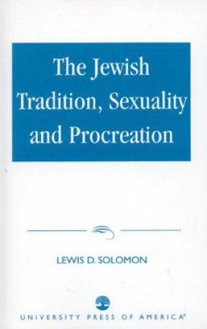 Kniha Jewish Tradition, Sexuality and Procreation Lewis D. Solomon