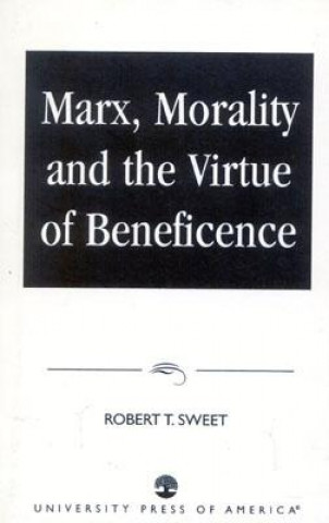 Kniha Marx, Morality and the Virtue of Beneficence Robert T Sweet