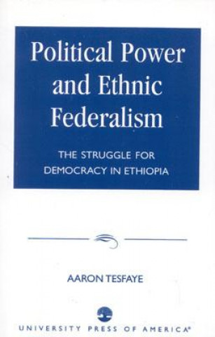 Kniha Political Power and Ethnic Federalism Aaron Tesfaye