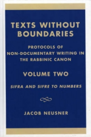 Kniha Texts Without Boundaries: Protocols of Non-Documentary Writing in the Rabbinic Canon Jacob Neusner