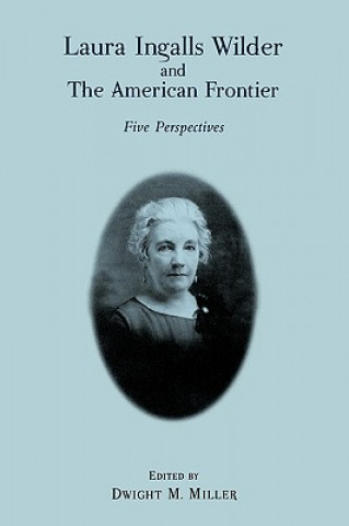 Carte Laura Ingalls Wilder and the American Frontier Dwight M. Miller