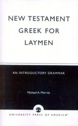 Knjiga New Testament Greek for Laymen Michael A Merritt