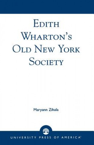 Kniha Edith Wharton's Old New York Society Maryann Zihala