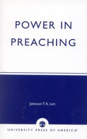 Książka Power in Preaching Johnson T.K. Lim