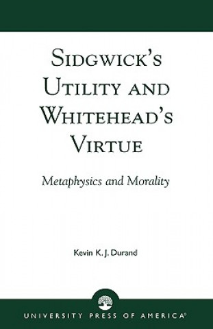 Kniha Sidgwick's Utility and Whitehead's Virtue Kevin K. Durand