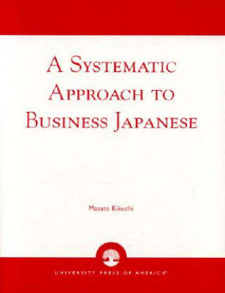 Kniha Systematic Approach to Business Japanese Masato Kikuchi