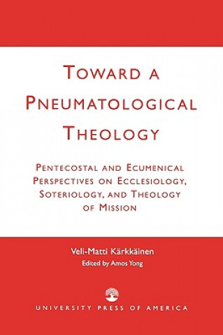 Książka Toward a Pneumatological Theology Veli-Matti Karkkainen