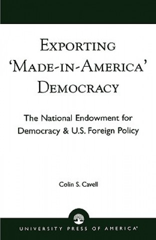 Könyv Exporting 'Made in America' Democracy Colin S. Cavell