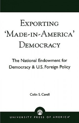 Kniha Exporting 'Made in America' Democracy Colin S. Cavell