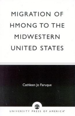 Kniha Migration of Hmong to the Midwestern United States Cathleen Jo Faruque