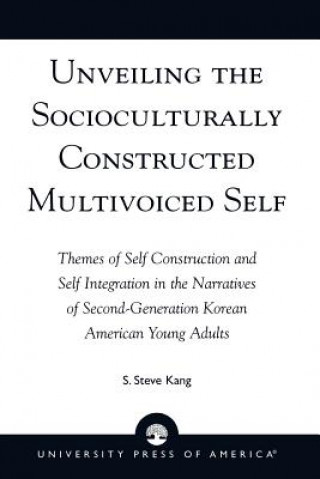 Βιβλίο Unveiling the Socioculturally Constructed Multivoiced Self S. Steve Kang