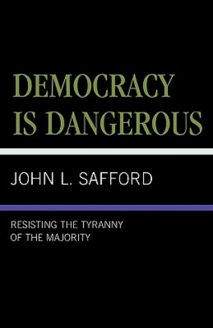Könyv Democracy is Dangerous John L. Safford