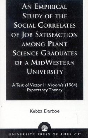 Kniha Empirical Study of the Social Correlates of Job Satisfaction among Plant Science Graduates of a Mid-Western University Kebba Darboe