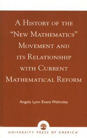 Книга History of the 'New Mathematics' Movement and its Relationship with Current Mathematical Reform Angela Lynn Evans Walmsley