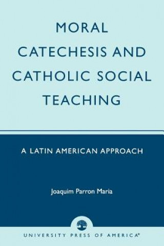 Knjiga Moral Catechesis and Catholic Social Teaching Maria Joaquim Parron