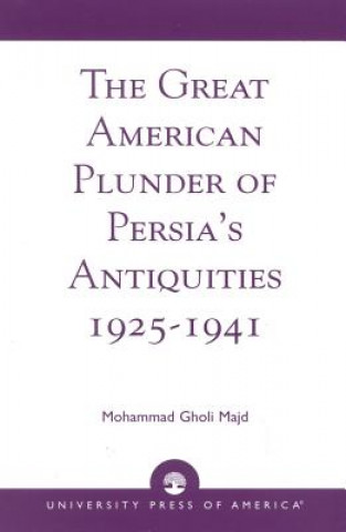 Book Great American Plunder of Persia's Antiquities, 1925-1941 Mohammad Gholi Majd