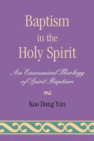 Könyv Baptism in the Holy Spirit Koo Dong Yun