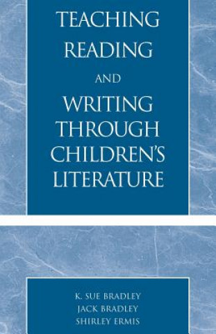 Carte Teaching Reading and Writing Through Children's Literature Sue K. Bradley