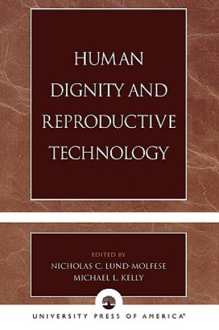 Carte Human Dignity and Reproductive Technology Nicholas C. -. Ed Kelly Lund-Molfese