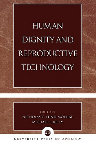 Książka Human Dignity and Reproductive Technology Nicholas C. -. Ed Kelly Lund-Molfese