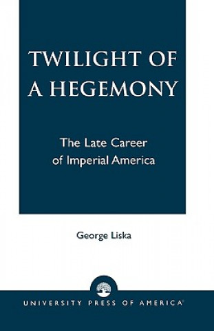 Könyv Twilight of a Hegemony George Liska