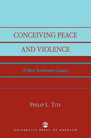 Kniha Conceiving Peace and Violence Philip L. Tite
