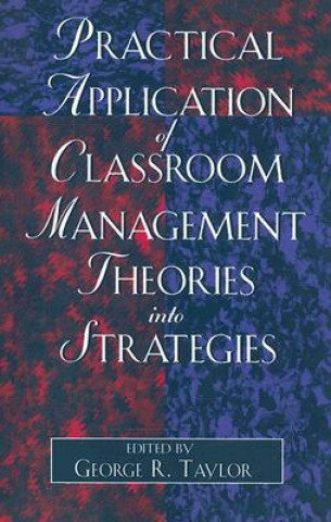 Carte Practical Application of Classroom Management Theories into Strategies George R. Taylor