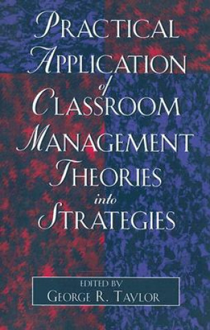 Książka Practical Application of Classroom Management Theories into Strategies George R. Taylor