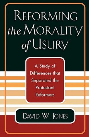Könyv Reforming the Morality of Usury David W. Jones