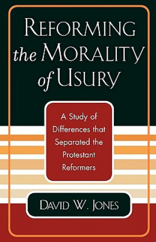 Book Reforming the Morality of Usury David W. Jones