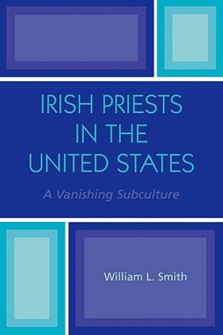 Kniha Irish Priests in the United States William L. Smith