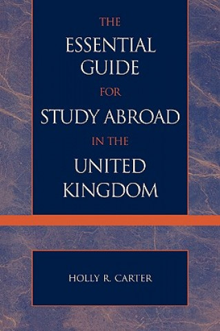 Carte Essential Guide for Study Abroad in the United Kingdom Holly R. Carter