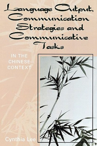 Könyv Language Output, Communication Strategies, and Communicative Tasks Cynthia Chin-Lee