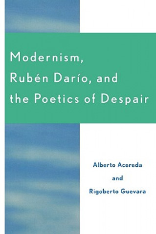 Carte Modernism, Ruben Dar'o, and the Poetics of Despair Alberto Acereda