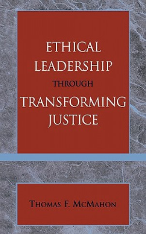 Könyv Ethical Leadership through Transforming Justice Thomas Mcmahon