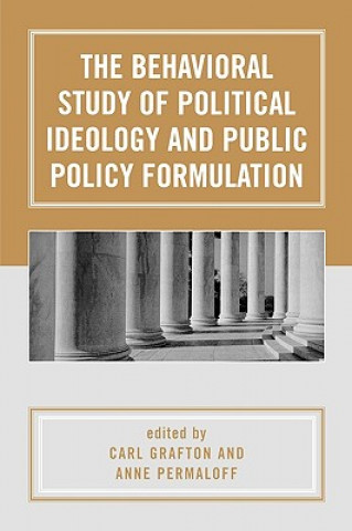 Kniha Behavioral Study of Political Ideology and Public Policy Formulation Carl Grafton