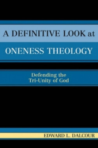 Könyv Definitive Look at Oneness Theology Edward L. Dalcour