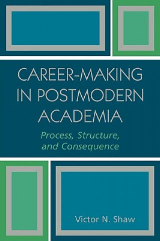 Książka Career-Making in Postmodern Academia Victor N. Shaw