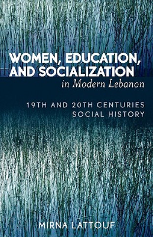 Kniha Women, Education, and Socialization in Modern Lebanon Mirna Lattouf