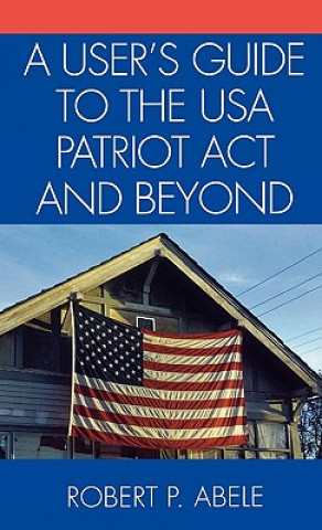 Könyv User's Guide to the USA PATRIOT Act and Beyond Robert P. Abele