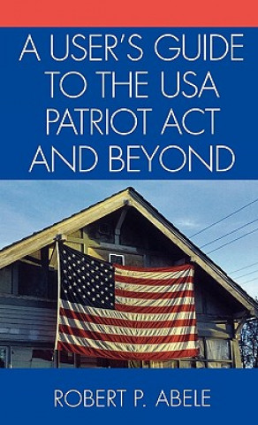 Buch User's Guide to the USA PATRIOT Act and Beyond Robert P. Abele