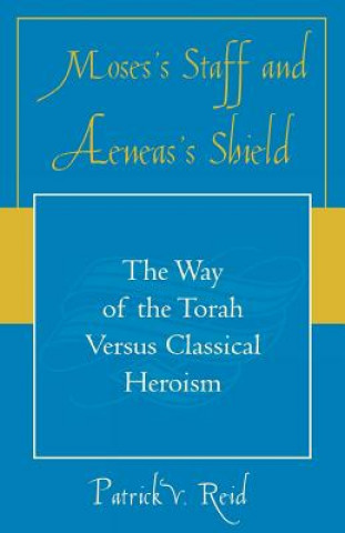 Book Moses' Staff and Aeneas' Shield Patrick V. Reid