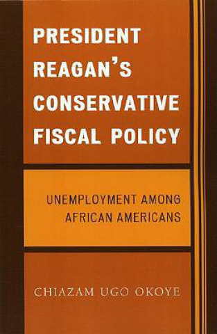 Kniha President Reagan's Conservative Fiscal Policy Chiazam Ugo Okoye