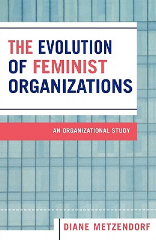 Книга Evolution of Feminist Organizations Diane Metzendorf