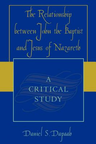 Knjiga Relationship between John the Baptist and Jesus of Nazareth Daniel S. Dapaah