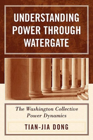 Könyv Understanding Power through Watergate Tian-jia Dong