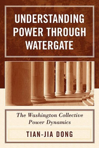 Książka Understanding Power through Watergate Tian-jia Dong